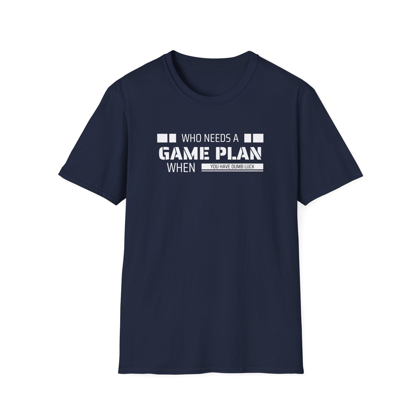 Who Needs A Game Plan When You Have Dumb Luck | Cute and Funny Unisex T shirt | Gamers Shirt | Board Gamers Tee | Video Game T Shirt