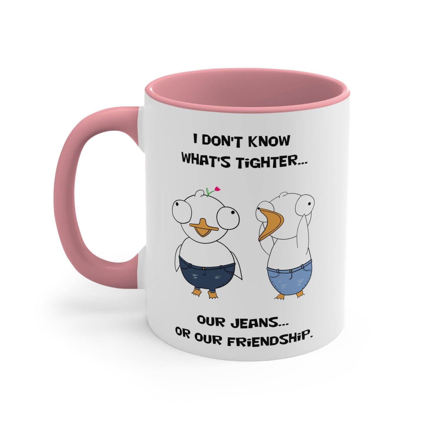 Tight Friendship and Tight Jeans | Cute and Funny Ceramic Coffee Cup | Customizable Dippy Duck Mug | 11oz/0.33 l