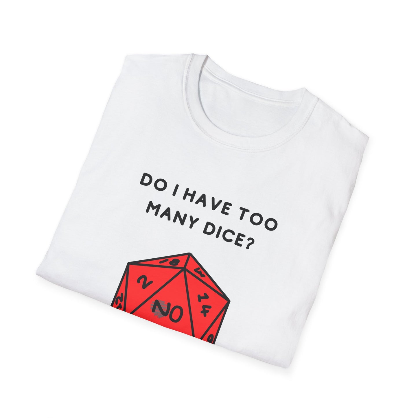 Do I Have Too Many Dice? NO. | Funny Gaming and DnD T shirt | Cute and Funny Unisex Clothing | Gamers T shirt