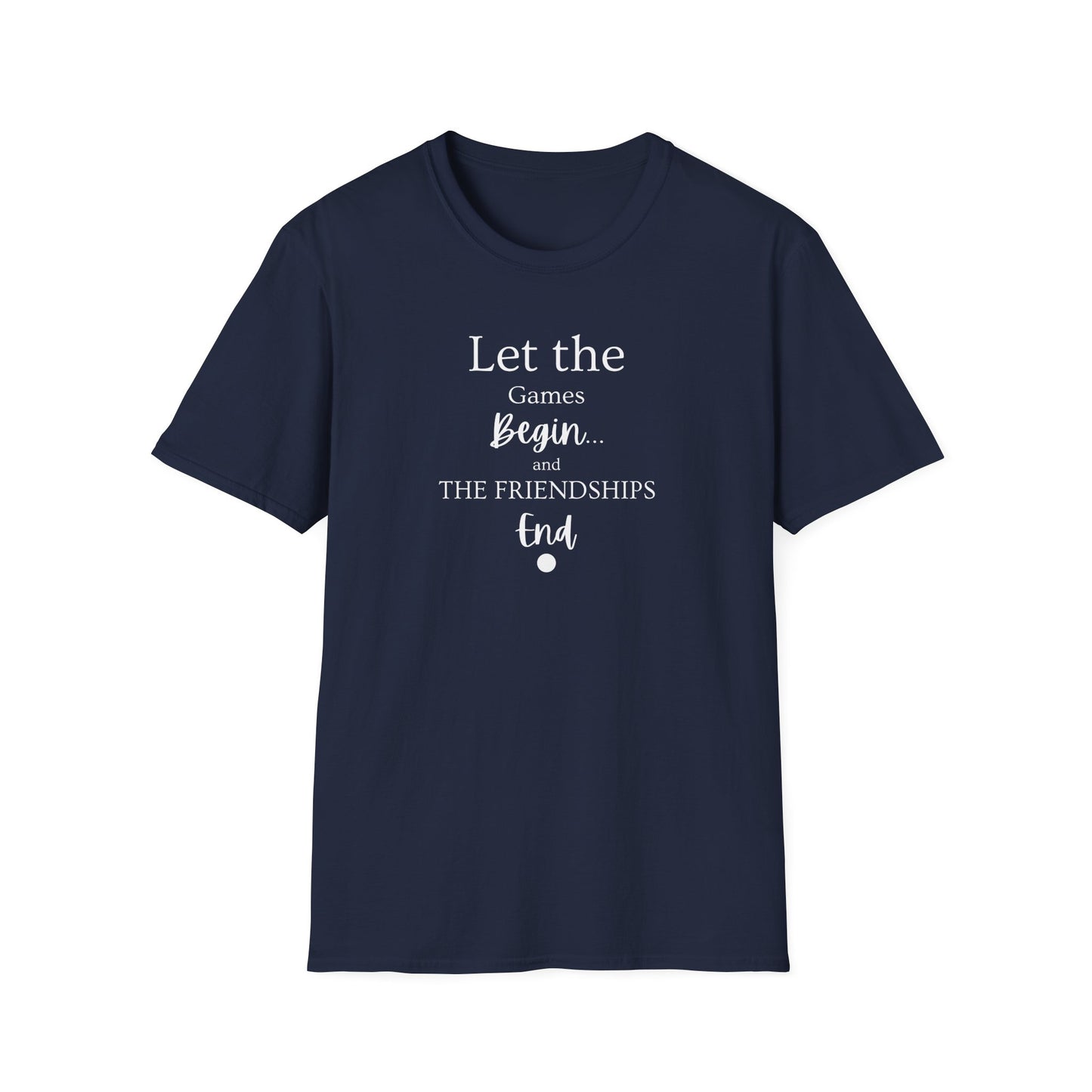 Let the Games Begin... And the Friendship End | Cute and Funny Unisex T shirt | Gamers Shirt | Board Gamers Tee | Video Game T Shirt