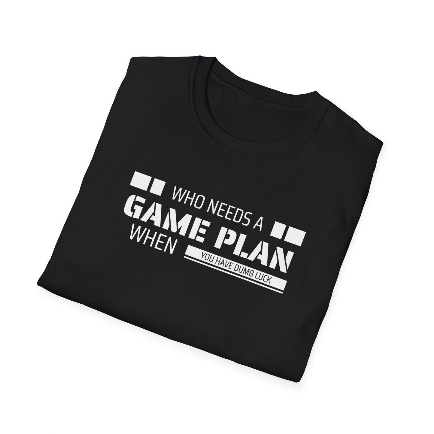 Who Needs A Game Plan When You Have Dumb Luck | Cute and Funny Unisex T shirt | Gamers Shirt | Board Gamers Tee | Video Game T Shirt