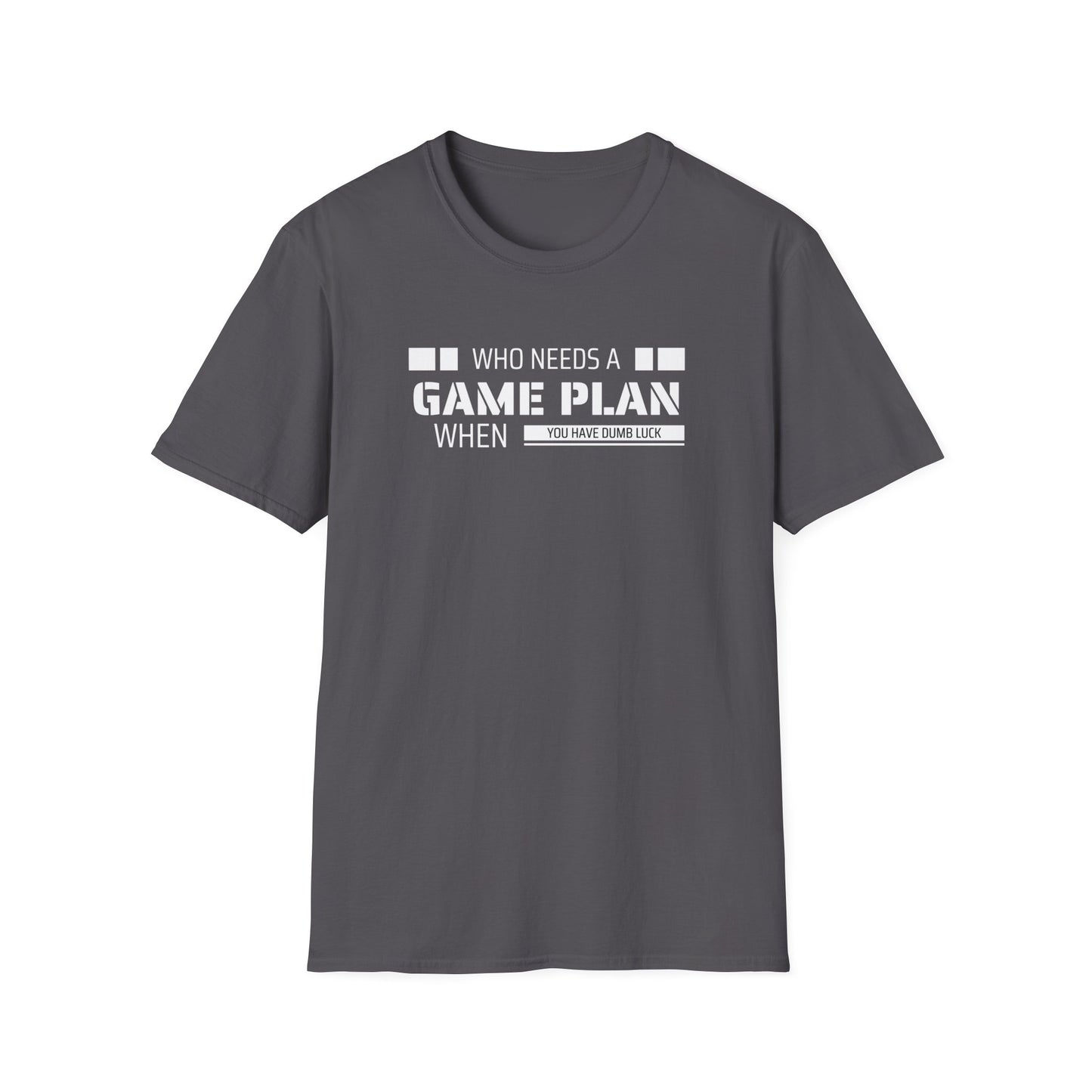 Who Needs A Game Plan When You Have Dumb Luck | Cute and Funny Unisex T shirt | Gamers Shirt | Board Gamers Tee | Video Game T Shirt