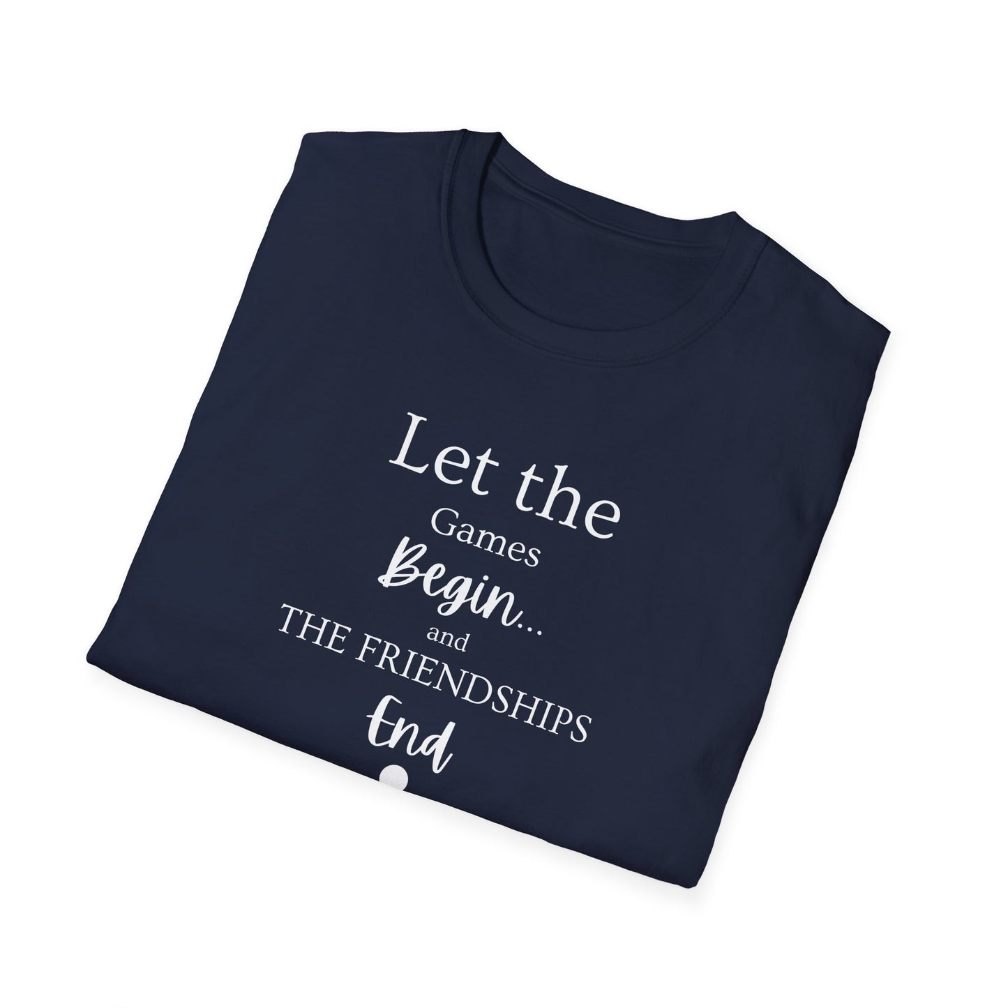 Let the Games Begin... And the Friendship End | Cute and Funny Unisex T shirt | Gamers Shirt | Board Gamers Tee | Video Game T Shirt