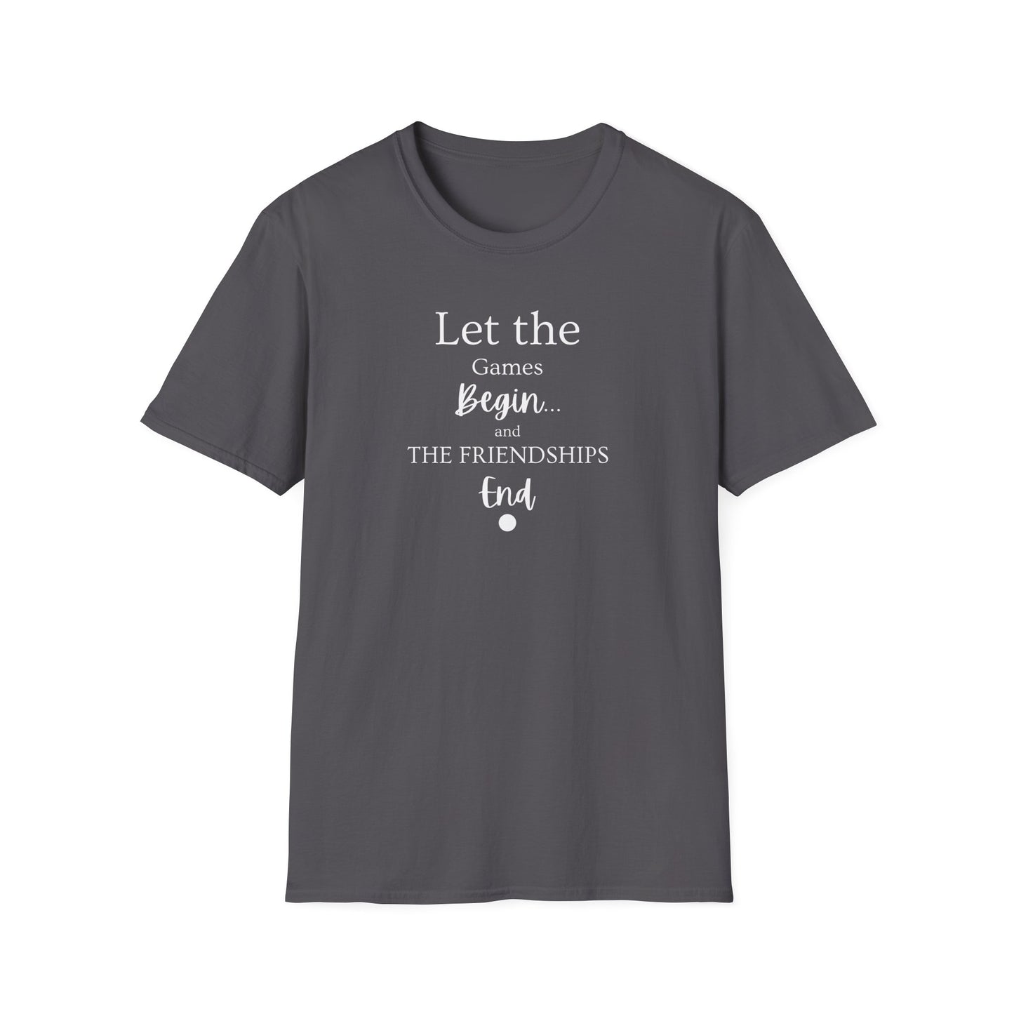 Let the Games Begin... And the Friendship End | Cute and Funny Unisex T shirt | Gamers Shirt | Board Gamers Tee | Video Game T Shirt