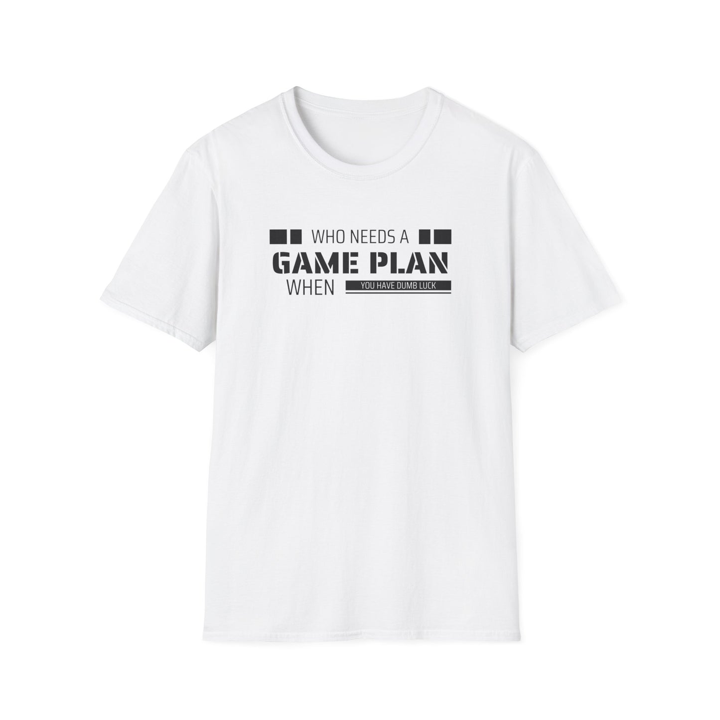 Who Needs A Game Plan When You Have Dumb Luck | Cute and Funny Unisex T shirt | Gamers Shirt | Board Gamers Tee | Video Game T Shirt