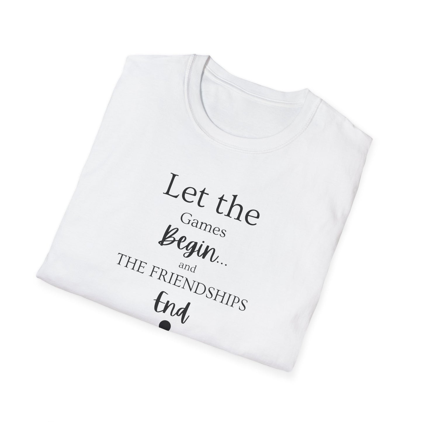 Let the Games Begin... And the Friendship End | Cute and Funny Unisex T shirt | Gamers Shirt | Board Gamers Tee | Video Game T Shirt