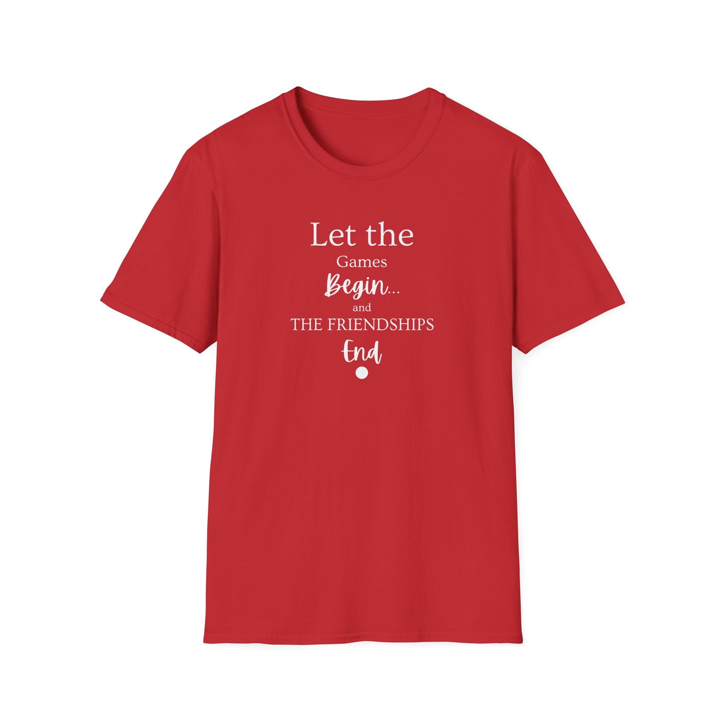 Let the Games Begin... And the Friendship End | Cute and Funny Unisex T shirt | Gamers Shirt | Board Gamers Tee | Video Game T Shirt