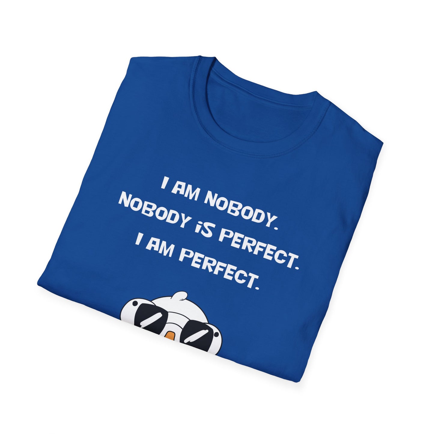 I am Nobody, Nobody is Perfect, I am Perfect | Dippy Duck T shirt | Cute and Funny Unisex T shirt