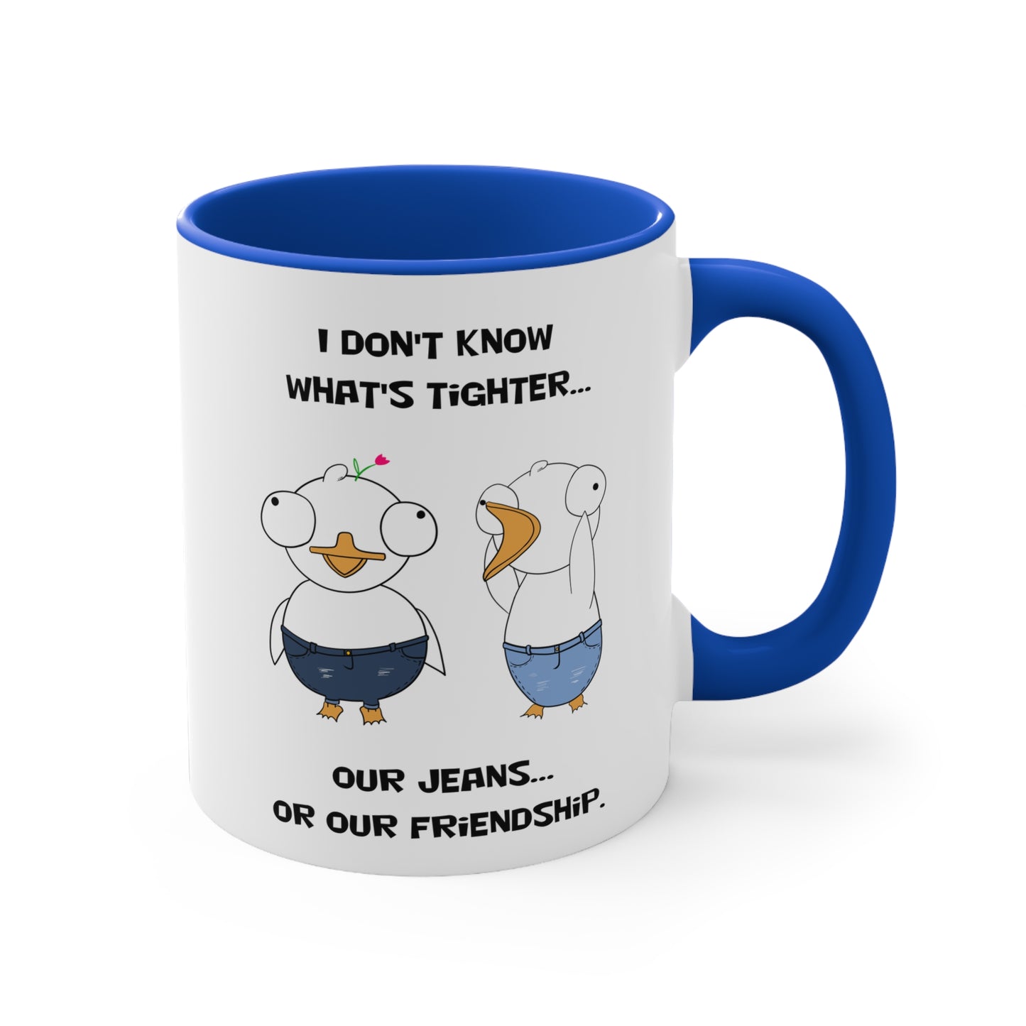 Tight Friendship and Tight Jeans | Cute and Funny Ceramic Coffee Cup | Customizable Dippy Duck Mug | 11oz/0.33 l