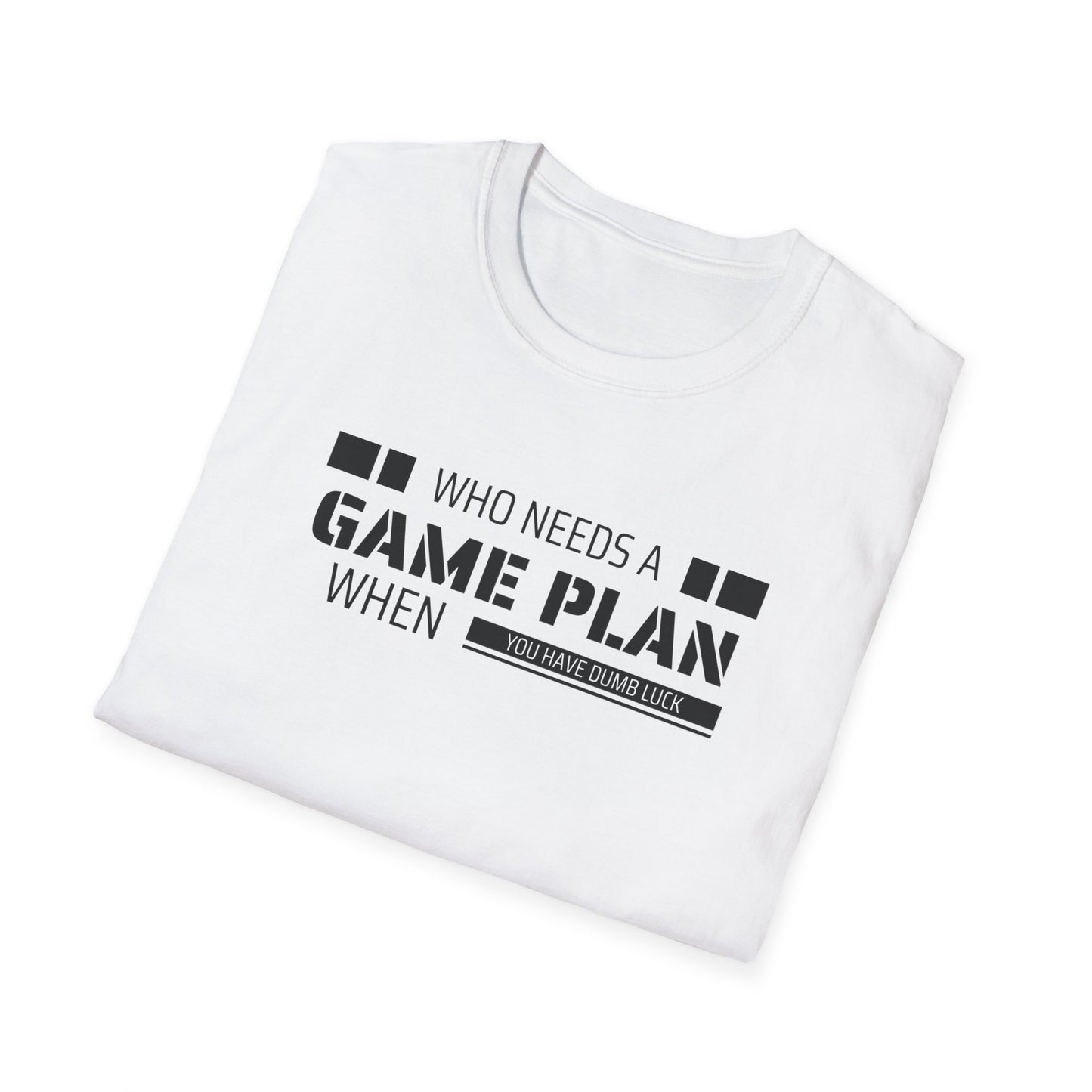 Who Needs A Game Plan When You Have Dumb Luck | Cute and Funny Unisex T shirt | Gamers Shirt | Board Gamers Tee | Video Game T Shirt