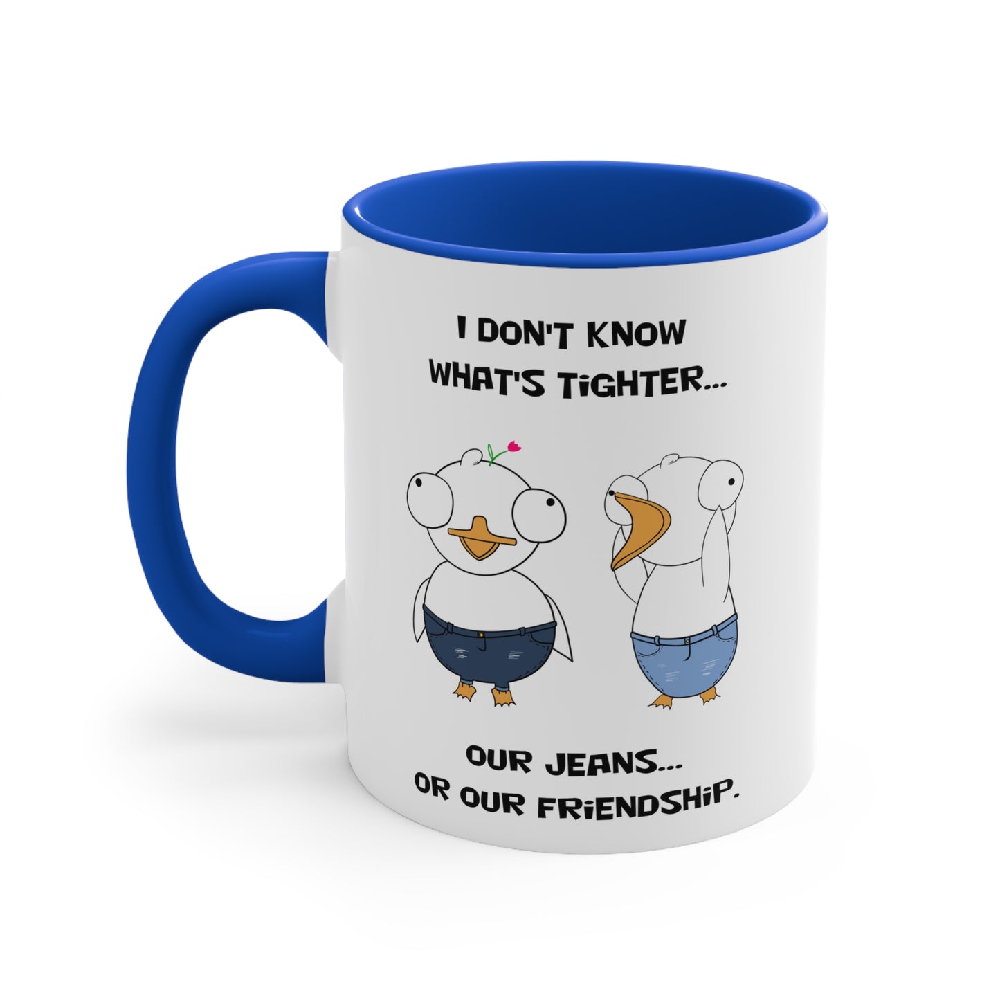Tight Friendship and Tight Jeans | Cute and Funny Ceramic Coffee Cup | Customizable Dippy Duck Mug | 11oz/0.33 l