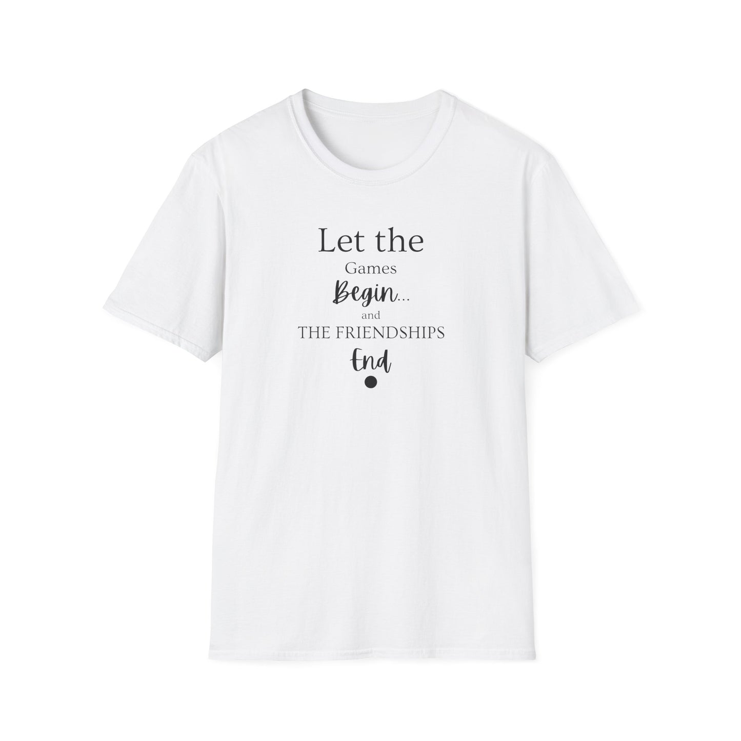 Let the Games Begin... And the Friendship End | Cute and Funny Unisex T shirt | Gamers Shirt | Board Gamers Tee | Video Game T Shirt