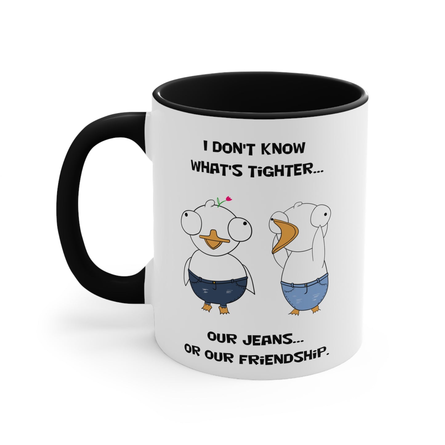 Tight Friendship and Tight Jeans | Cute and Funny Ceramic Coffee Cup | Customizable Dippy Duck Mug | 11oz/0.33 l
