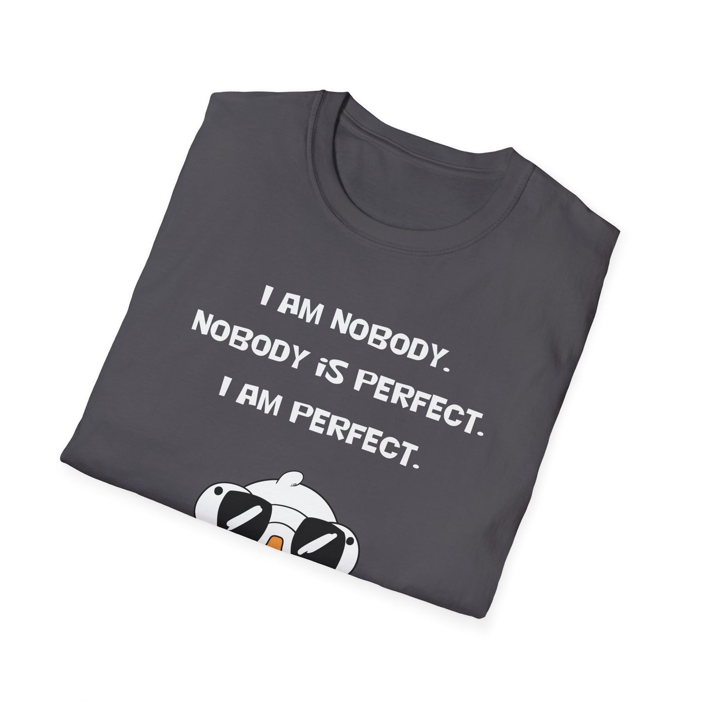 I am Nobody, Nobody is Perfect, I am Perfect | Dippy Duck T shirt | Cute and Funny Unisex T shirt