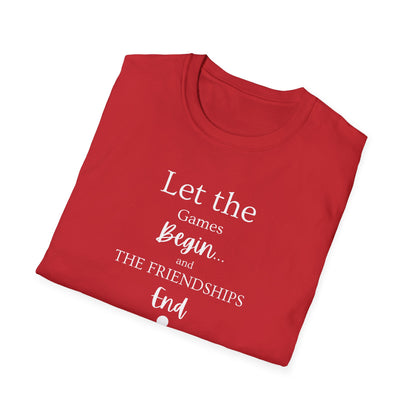 Let the Games Begin... And the Friendship End | Cute and Funny Unisex T shirt | Gamers Shirt | Board Gamers Tee | Video Game T Shirt