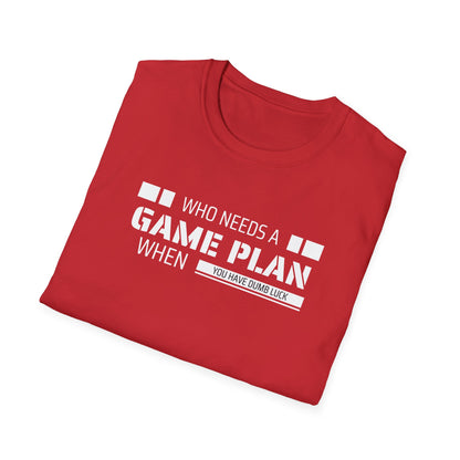 Who Needs A Game Plan When You Have Dumb Luck | Cute and Funny Unisex T shirt | Gamers Shirt | Board Gamers Tee | Video Game T Shirt
