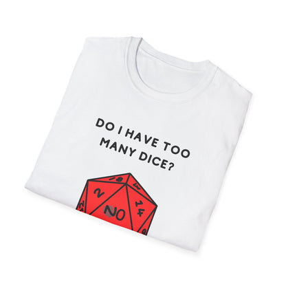 Do I Have Too Many Dice? NO. | Funny Gaming and DnD T shirt | Cute and Funny Unisex Clothing | Gamers T shirt