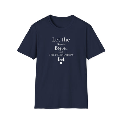 Let the Games Begin... And the Friendship End | Cute and Funny Unisex T shirt | Gamers Shirt | Board Gamers Tee | Video Game T Shirt