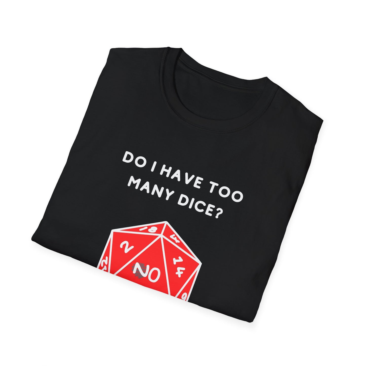 Do I Have Too Many Dice? NO. | Funny Gaming and DnD T shirt | Cute and Funny Unisex Clothing | Gamers T shirt