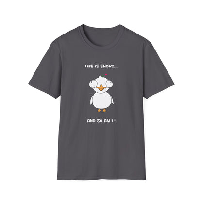 Life is Short and So Am I | Dippy Duck T shirt | Cute and Funny Unisex T shirt
