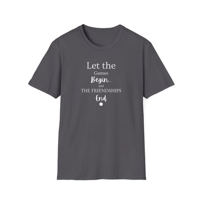 Let the Games Begin... And the Friendship End | Cute and Funny Unisex T shirt | Gamers Shirt | Board Gamers Tee | Video Game T Shirt