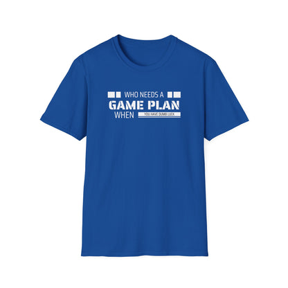 Who Needs A Game Plan When You Have Dumb Luck | Cute and Funny Unisex T shirt | Gamers Shirt | Board Gamers Tee | Video Game T Shirt