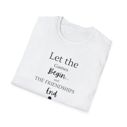 Let the Games Begin... And the Friendship End | Cute and Funny Unisex T shirt | Gamers Shirt | Board Gamers Tee | Video Game T Shirt