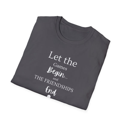 Let the Games Begin... And the Friendship End | Cute and Funny Unisex T shirt | Gamers Shirt | Board Gamers Tee | Video Game T Shirt