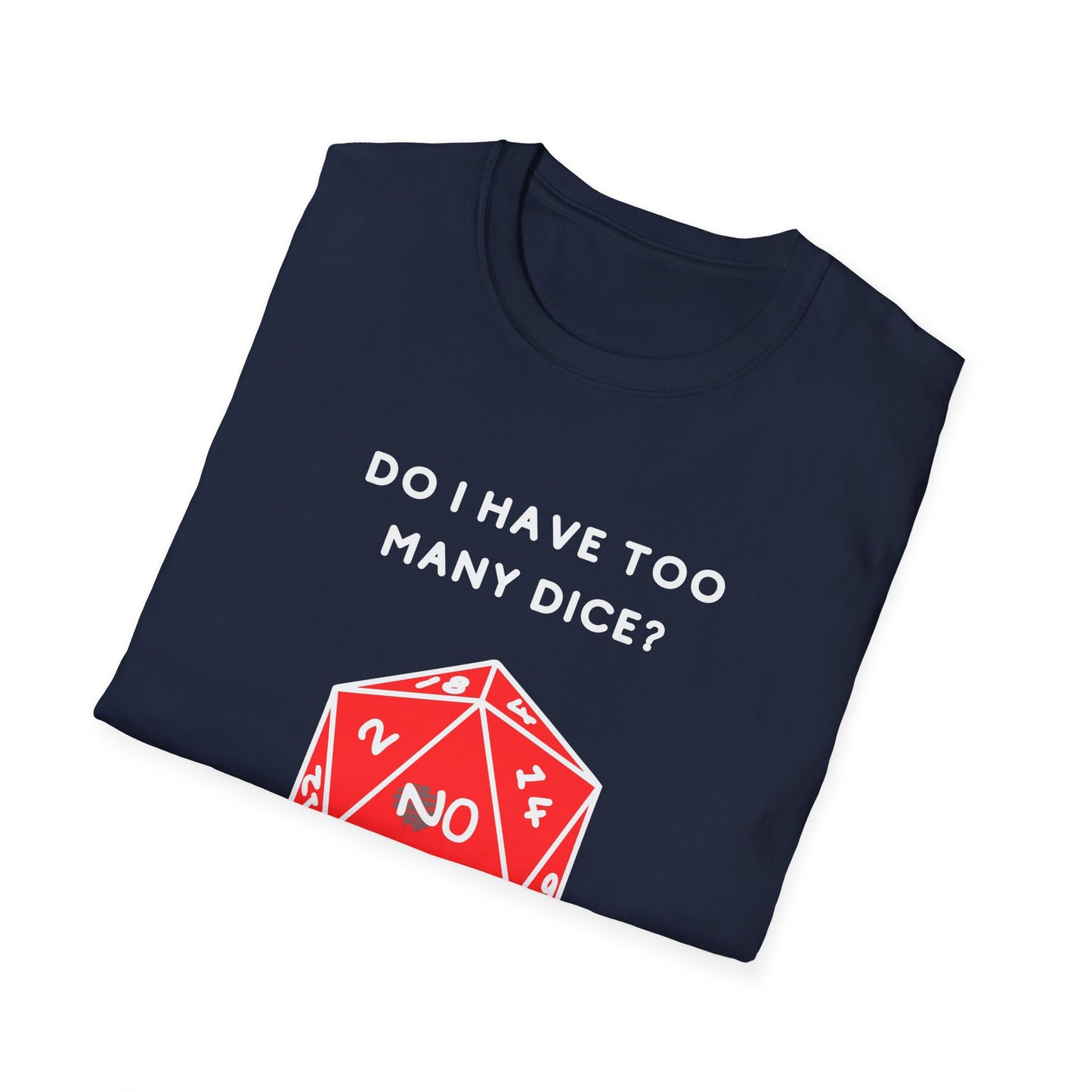 Do I Have Too Many Dice? NO. | Funny Gaming and DnD T shirt | Cute and Funny Unisex Clothing | Gamers T shirt