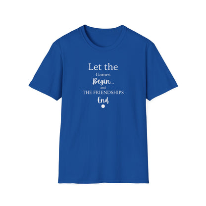 Let the Games Begin... And the Friendship End | Cute and Funny Unisex T shirt | Gamers Shirt | Board Gamers Tee | Video Game T Shirt