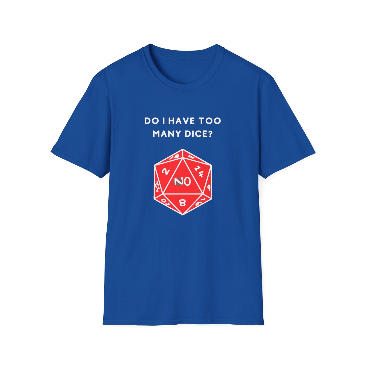 Do I Have Too Many Dice? NO. | Funny Gaming and DnD T shirt | Cute and Funny Unisex Clothing | Gamers T shirt