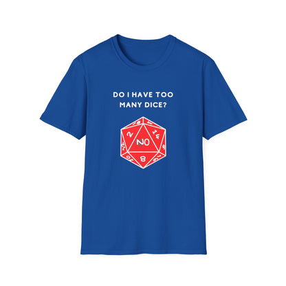 Do I Have Too Many Dice? NO. | Funny Gaming and DnD T shirt | Cute and Funny Unisex Clothing | Gamers T shirt