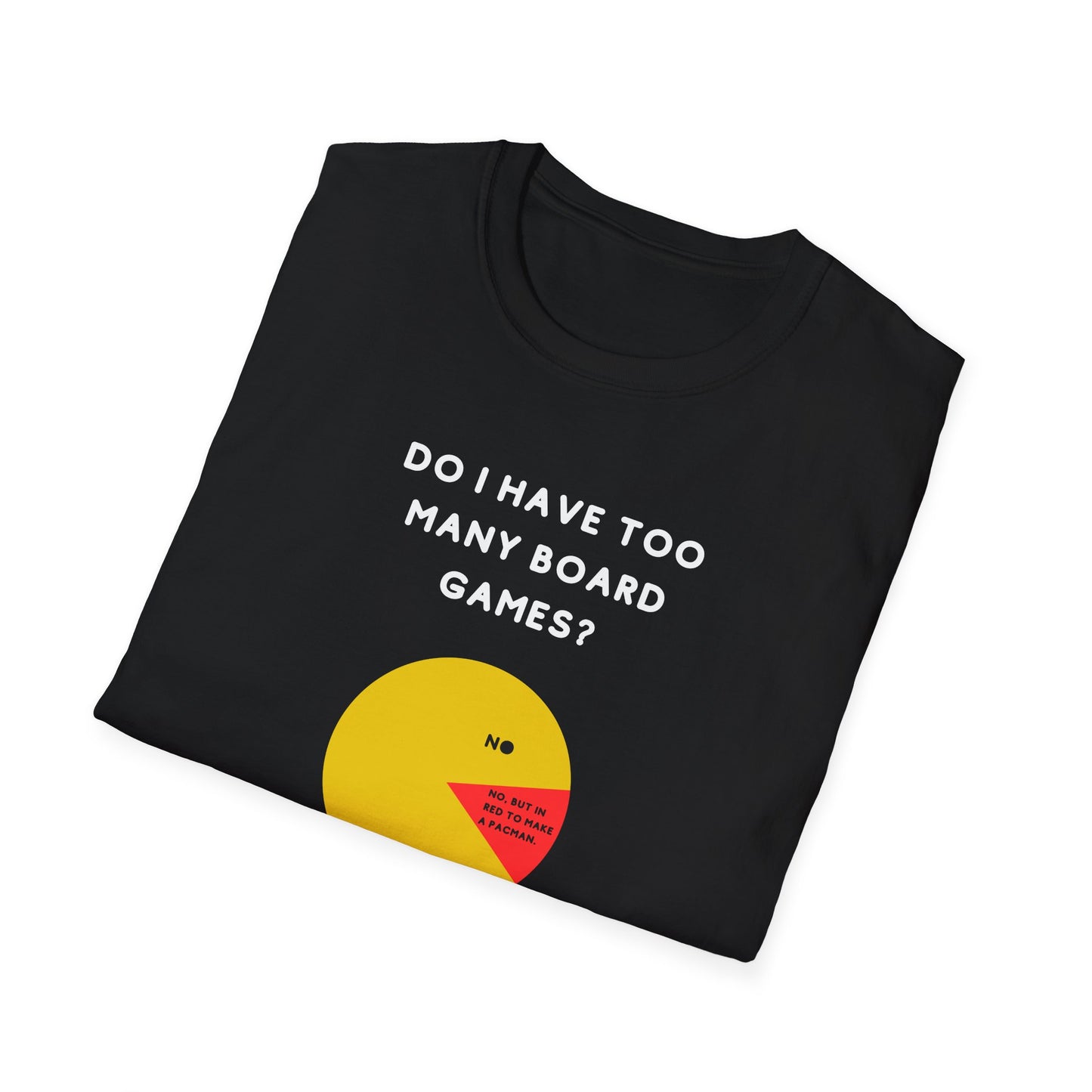 Do I Have Too Many Board Games? NO. | Funny Gaming T shirt | Cute and Funny Unisex Clothing | Gamers T shirt