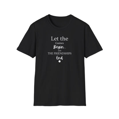 Let the Games Begin... And the Friendship End | Cute and Funny Unisex T shirt | Gamers Shirt | Board Gamers Tee | Video Game T Shirt