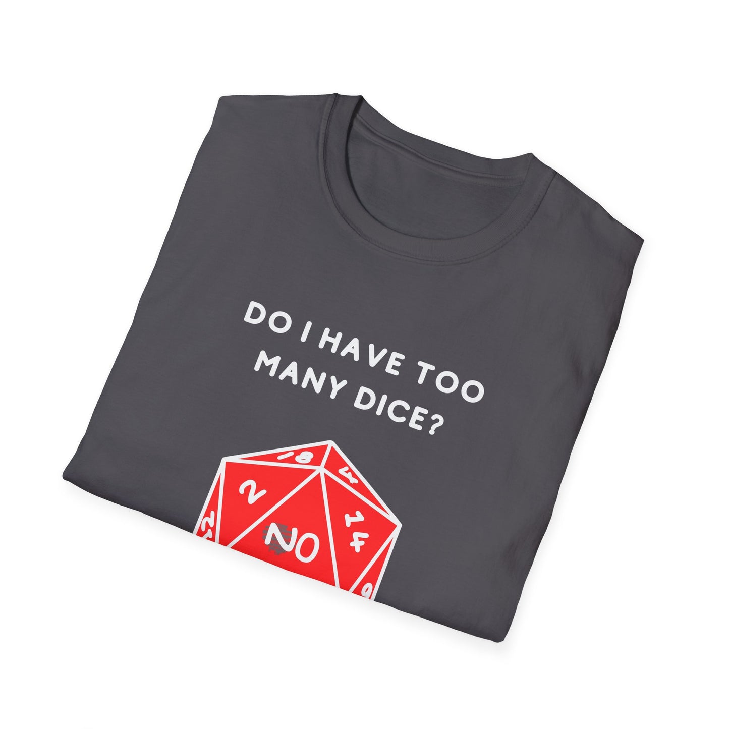 Do I Have Too Many Dice? NO. | Funny Gaming and DnD T shirt | Cute and Funny Unisex Clothing | Gamers T shirt