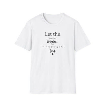 Let the Games Begin... And the Friendship End | Cute and Funny Unisex T shirt | Gamers Shirt | Board Gamers Tee | Video Game T Shirt
