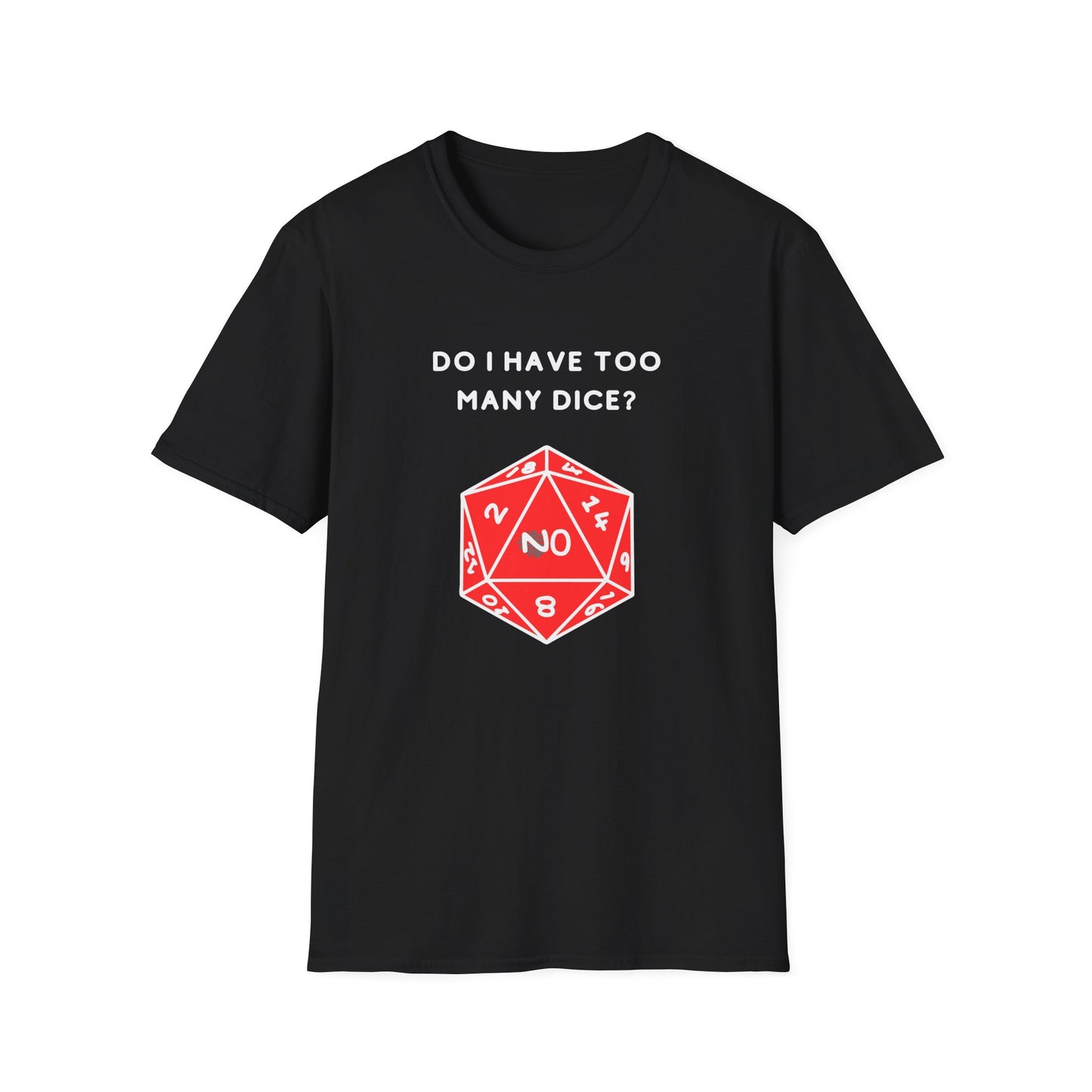 Do I Have Too Many Dice? NO. | Funny Gaming and DnD T shirt | Cute and Funny Unisex Clothing | Gamers T shirt