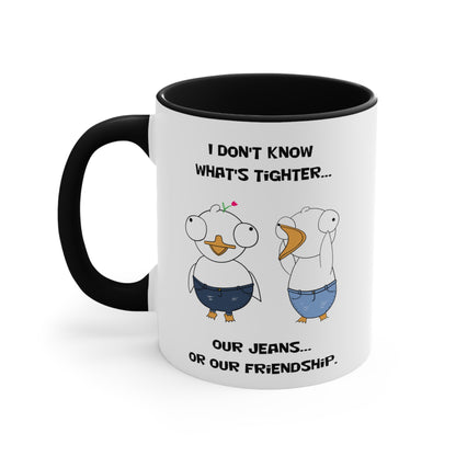 Tight Friendship and Tight Jeans | Cute and Funny Ceramic Coffee Cup | Customizable Dippy Duck Mug | 11oz/0.33 l