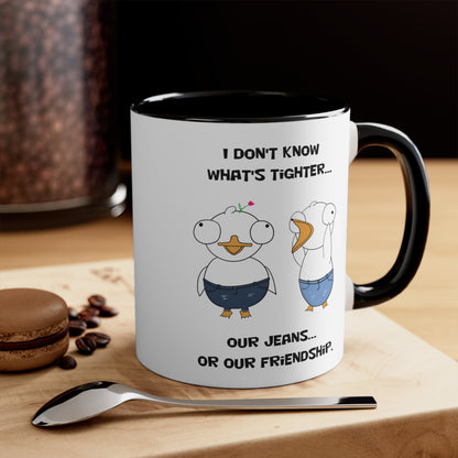 Tight Friendship and Tight Jeans | Cute and Funny Ceramic Coffee Cup | Customizable Dippy Duck Mug | 11oz/0.33 l