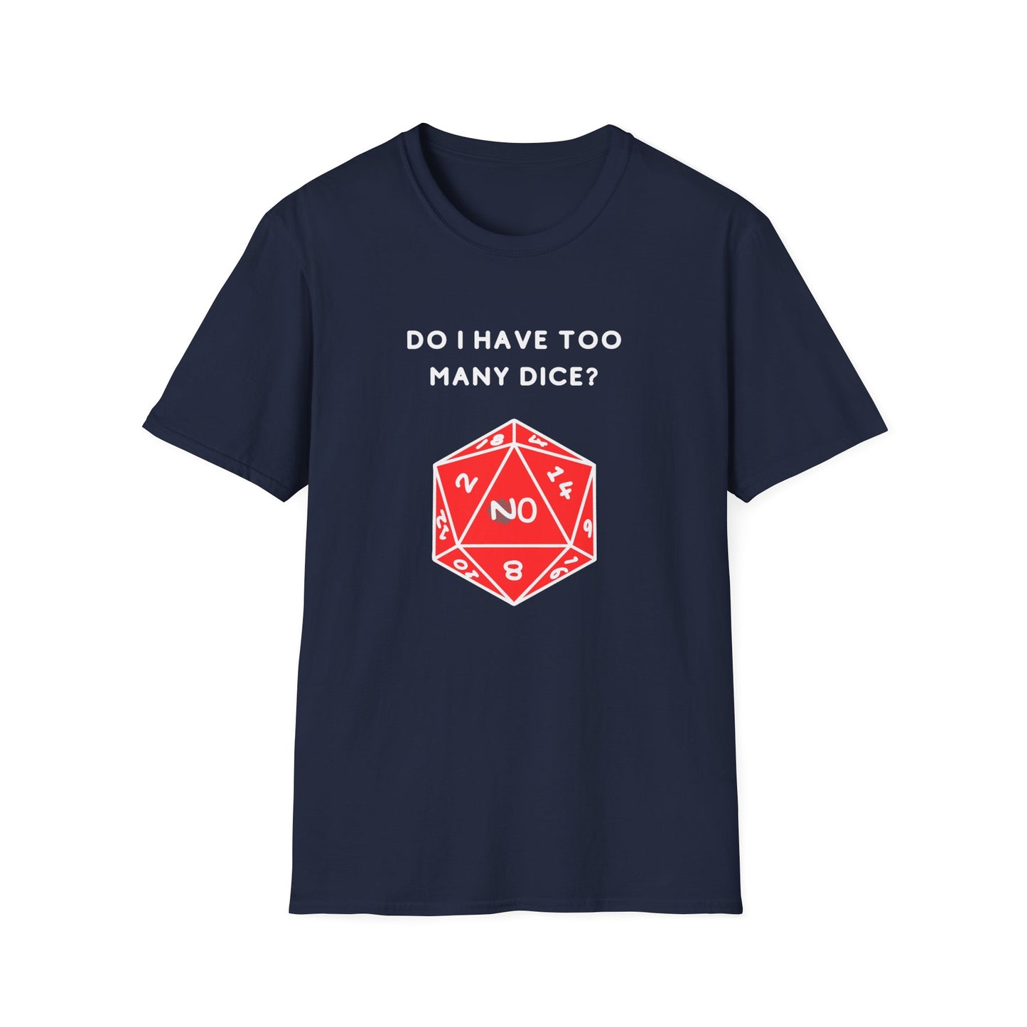 Do I Have Too Many Dice? NO. | Funny Gaming and DnD T shirt | Cute and Funny Unisex Clothing | Gamers T shirt