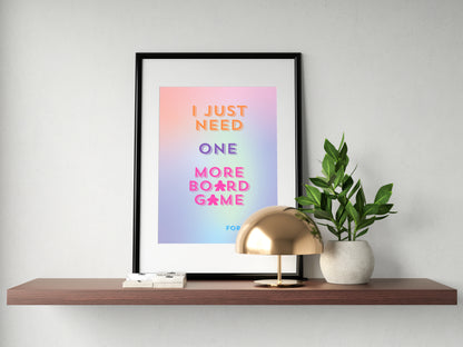 I Just Need ONE More Board Game... | Funny Gaming Wall Art Print | Funny Home Decor Poster| Games Room Sign | Rolled Poster